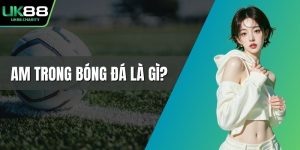 AM trong bóng đá là gì?
