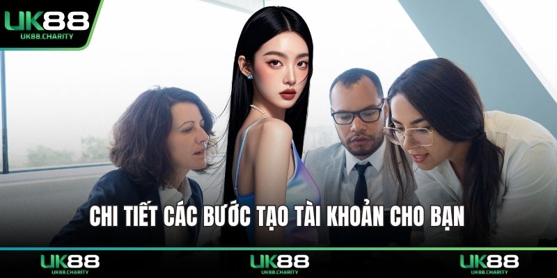 Chi tiết các bước tạo tài khoản cho bạn 