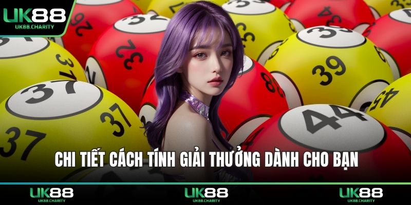 Chi tiết cách tính giải thưởng dành cho bạn 
