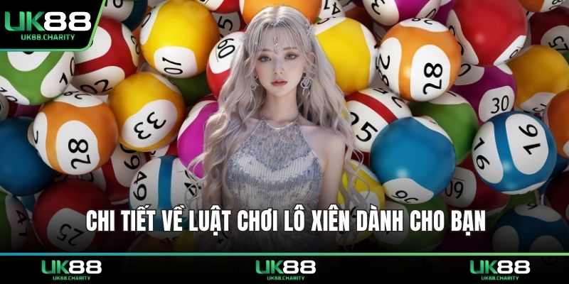 Chi tiết về luật chơi lô xiên dành cho bạn 