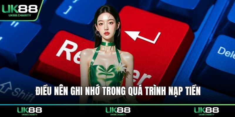 Điều nên ghi nhớ trong quá trình nạp tiền