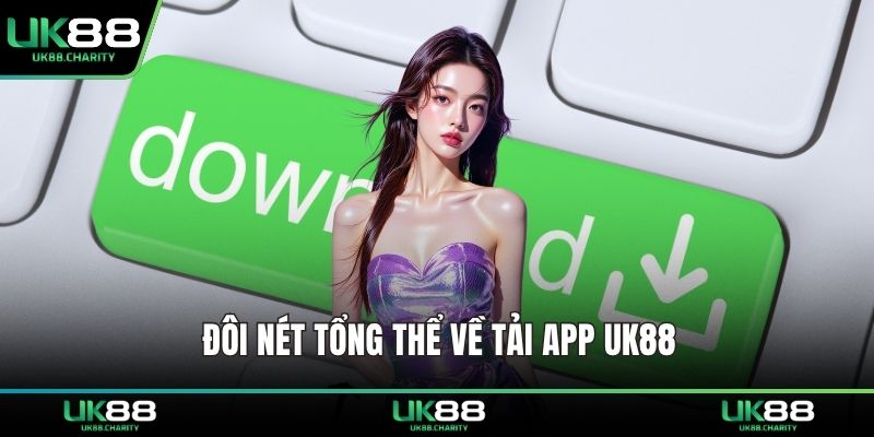 Đôi nét tổng thể về tải app UK88