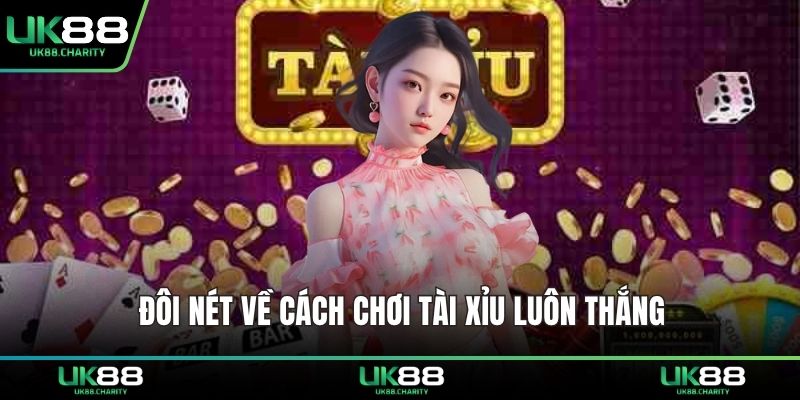 Đôi nét về cách chơi tài xỉu luôn thắng