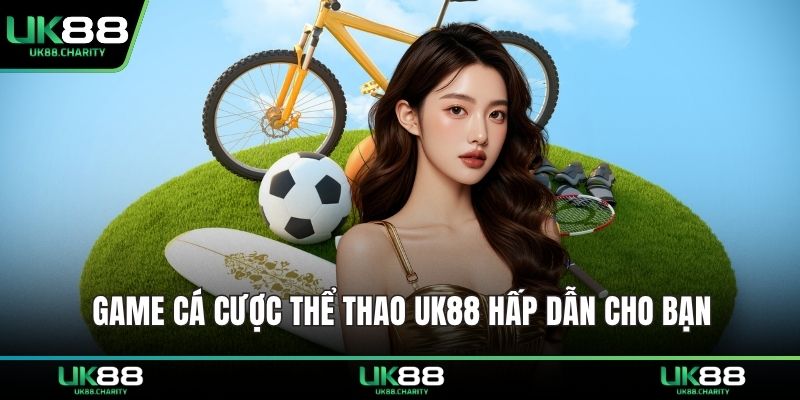 Game cá cược thể thao UK88 hấp dẫn cho bạn 
