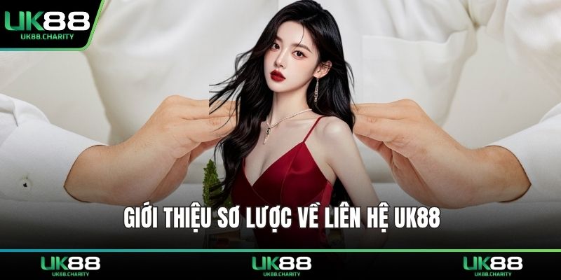Giới thiệu sơ lược về liên hệ UK88