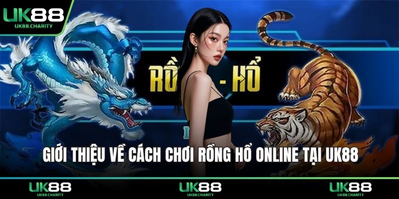 Giới thiệu về cách chơi rồng hổ online tại UK88