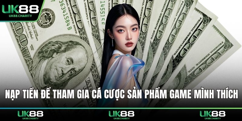 Nạp tiền để tham gia cá cược sản phẩm game mình thích
