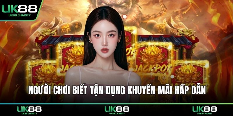 Người chơi biết tận dụng khuyến mãi hấp dẫn