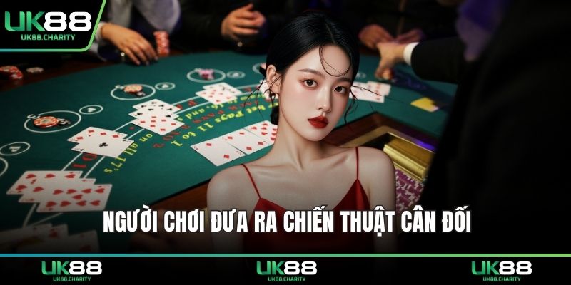 Người chơi đưa ra chiến thuật cân đối 