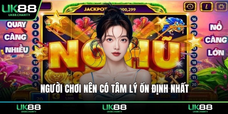 Người chơi nên có tâm lý ổn định nhất