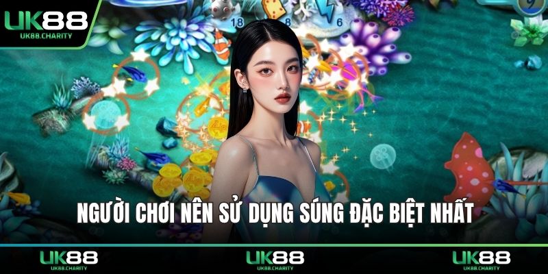 Người chơi nên sử dụng súng đặc biệt nhất