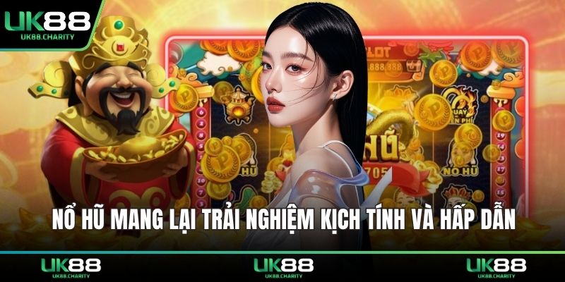 Nổ hũ mang lại trải nghiệm kịch tính và hấp dẫn