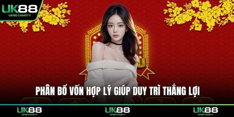 Phân bổ vốn hợp lý giúp duy trì thắng lợi
