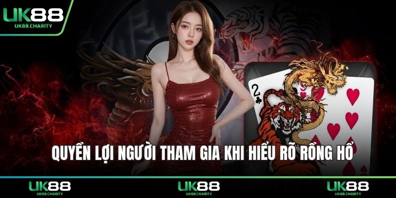 Quyền lợi người tham gia khi hiểu rõ rồng hổ