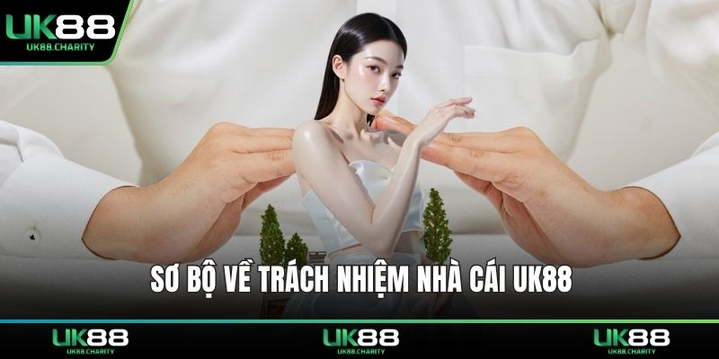 Sơ bộ về trách nhiệm nhà cái UK88