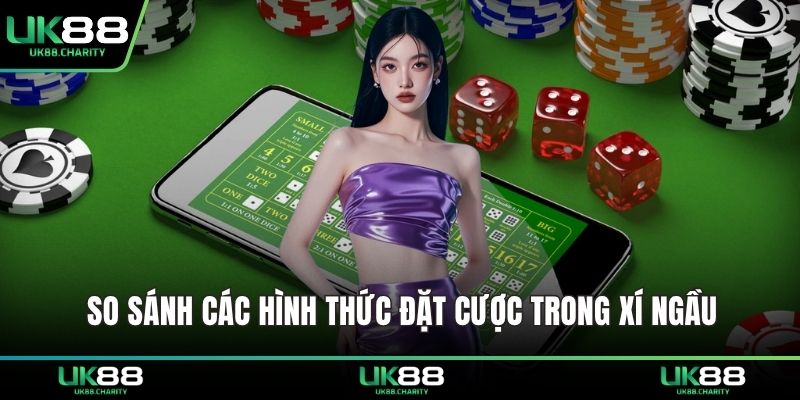 So sánh các hình thức đặt cược trong xí ngầu