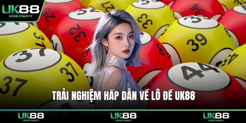 Trải nghiệm hấp dẫn về lô đề UK88