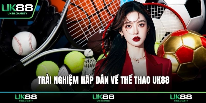 Trải nghiệm hấp dẫn về thể thao UK88