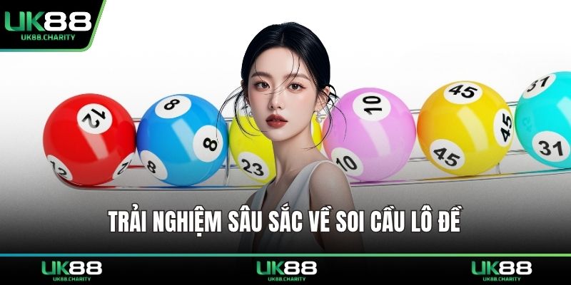 Trải nghiệm sâu sắc về soi cầu lô đề 