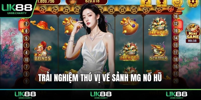 Trải nghiệm thú vị về sảnh MG nổ hũ 