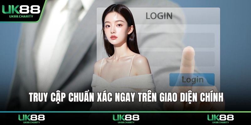 Truy cập chuẩn xác ngay trên giao diện chính