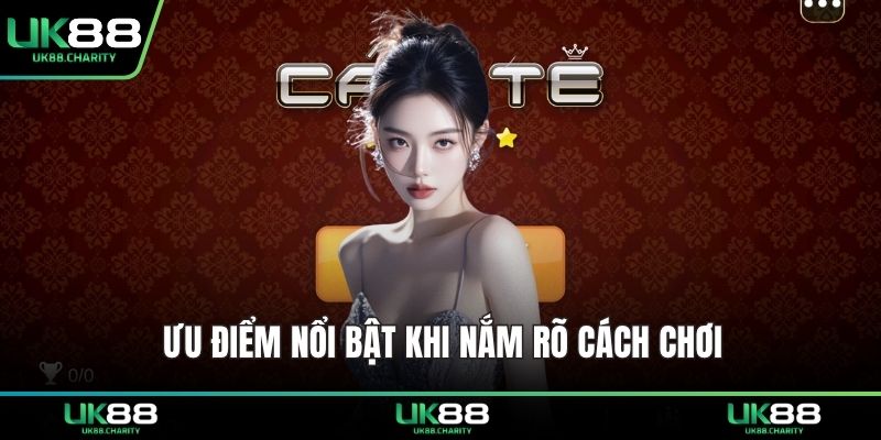 Ưu điểm nổi bật khi nắm rõ cách chơi