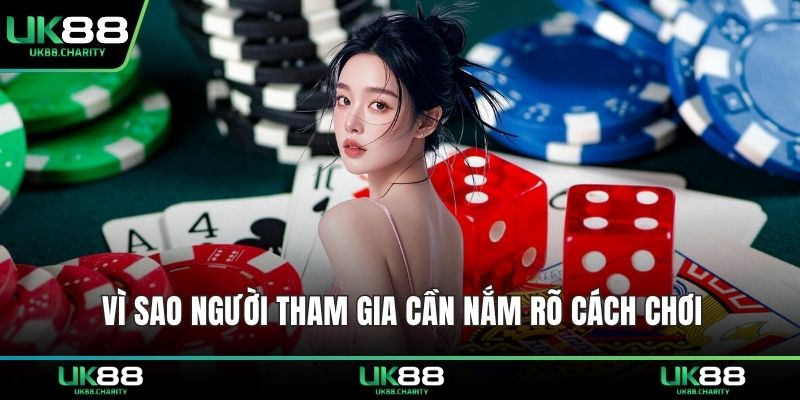 Vì sao người tham gia cần nắm rõ cách chơi